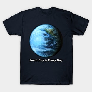 Earth Day Is Every Day T-Shirt